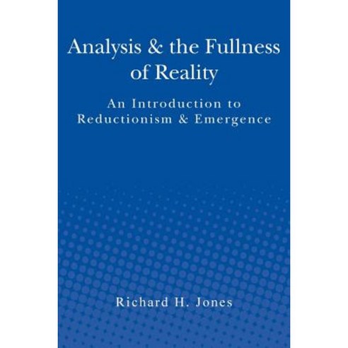 Analysis & the Fullness of Reality: An Introduction to Reductionism & Emergence Paperback, Createspace