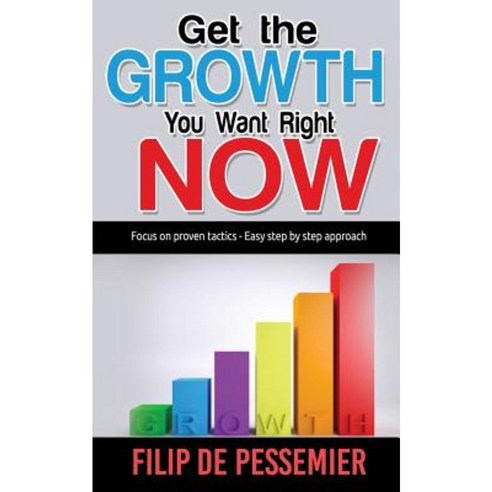 Get the Growth You Want Right Now.: Focus on Proven Tactics - Easy Step by Step Approach Paperback, Skill Perfection Academy