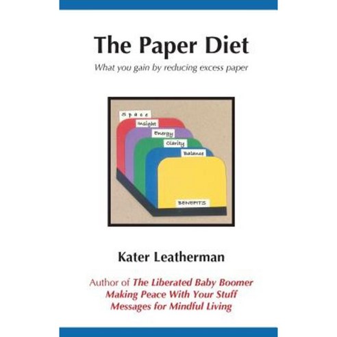 The Paper Diet: What You Gain by Reducing Excess Paper Paperback, Kater Leatherman