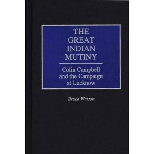 The Great Indian Mutiny: Colin Campbell and the Campaign at Lucknow Hardcover, Praeger