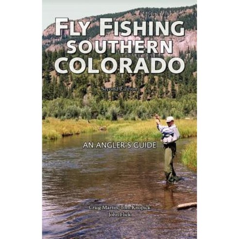 Fly Fishing Southern Colorado: An Angler''s Guide Paperback, Pruett Publishing Company