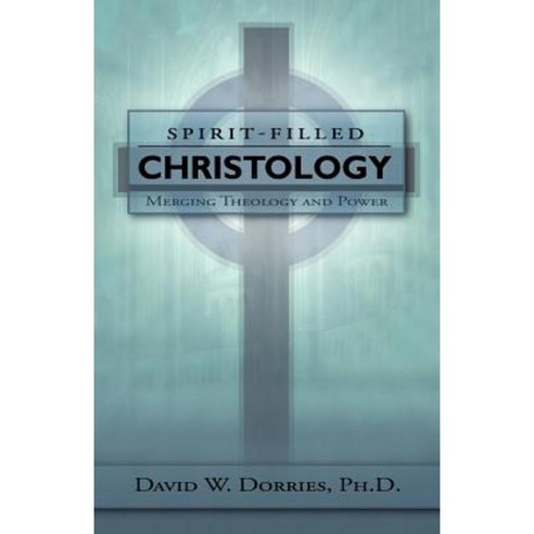 Spirit-Filled Christology: Merging Theology and Power Paperback, Aventine Press