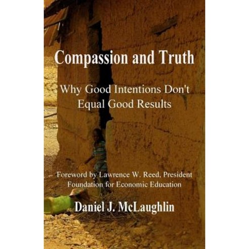 Compassion and Truth: Why Good Intentions Don''t Equal Good Results Paperback, Battle Creek Books