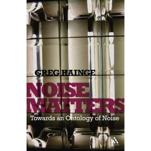 Noise Matters: Towards an Ontology of Noise Hardcover, Bloomsbury Publishing PLC