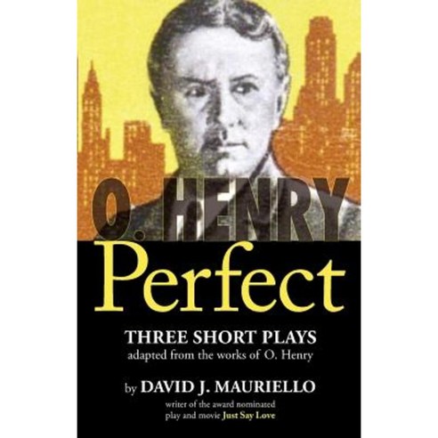 O. Henry Perfect: Three Short Plays Paperback, David J. Mauriello