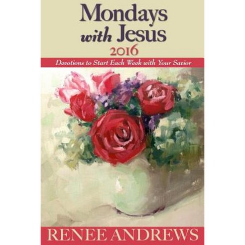 Mondays with Jesus 2016: Devotions to Begin Each Week of the Year Paperback, Renee Andrews