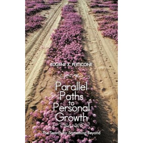Parallel Paths to Personal Growth: The Search for Something Beyond Paperback, iUniverse