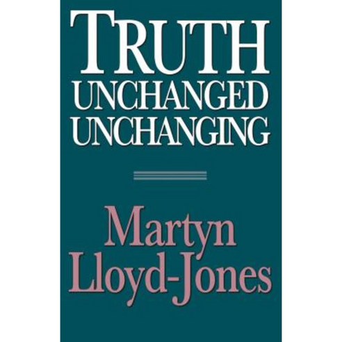 Truth Unchanged Unchanging Paperback, Crossway Books