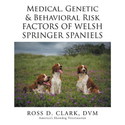 Medical Genetic & Behavioral Risk Factors of Welsh Springer Spaniels Paperback, Xlibris