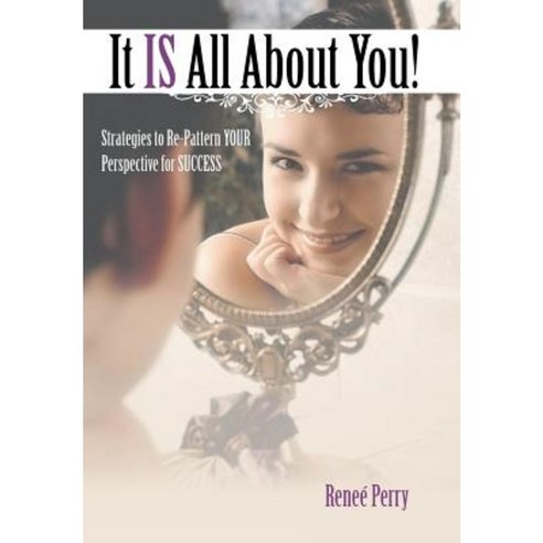 It Is All about You!: Strategies to Re-Pattern Your Perspective for Success Hardcover, Balboa Press