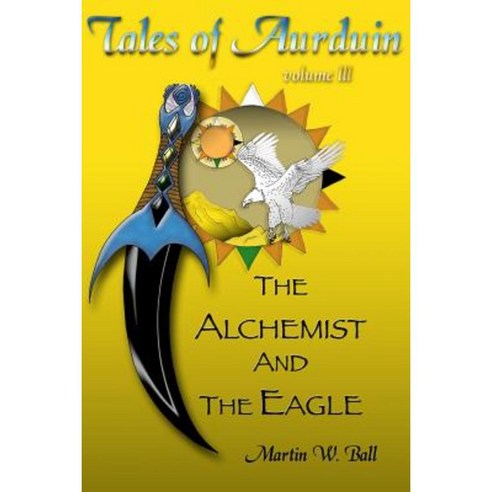 The Alchemist and the Eagle: Tales of Aurduin Paperback, Createspace