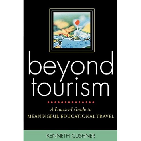 Beyond Tourism: A Practical Guide to Meaningful Educational Travel Paperback, R & L Education