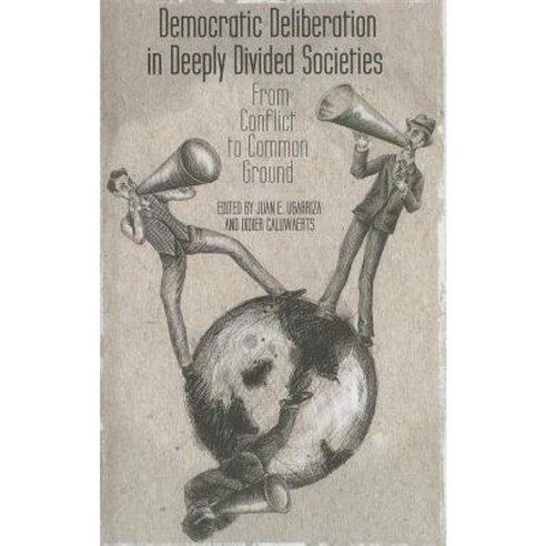 Democratic Deliberation in Deeply Divided Societies: From Conflict to Common Ground Hardcover, Palgrave MacMillan