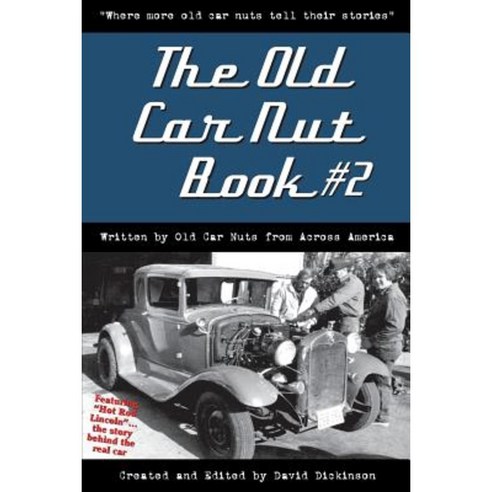 The Old Car Nut Book #2: Where More Old Car Nuts Tell Their Stories Paperback, David D Dickinson