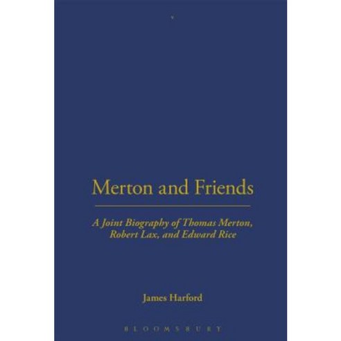 Merton and Friends: A Joint Biography of Thomas Merton Robert Lax and Edward Rice Hardcover, Continuum