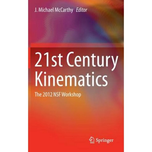 21st Century Kinematics: The 2012 Nsf Workshop Hardcover, Springer