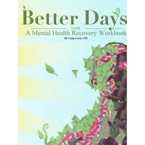 Better Days - A Mental Health Recovery Workbook Paperback, Lulu.com