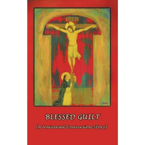 Blessed Guilt: (A Universal Conversion Story) Paperback, Authorhouse