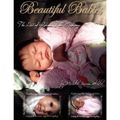 Beautiful Babies: The Art of Reborn Doll Making Paperback, Lulu.com