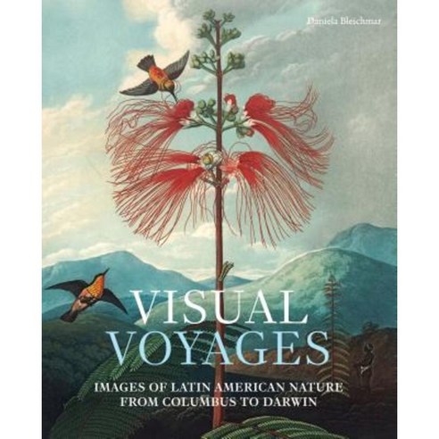 Visual Voyages: Images of Latin American Nature from Columbus to Darwin Hardcover, Yale University Press