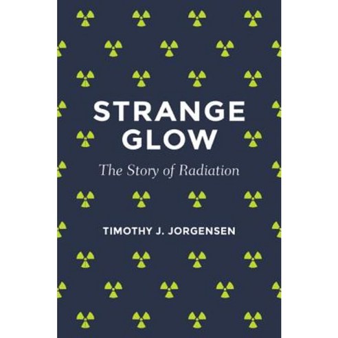 Strange Glow: The Story of Radiation Paperback, Princeton University Press