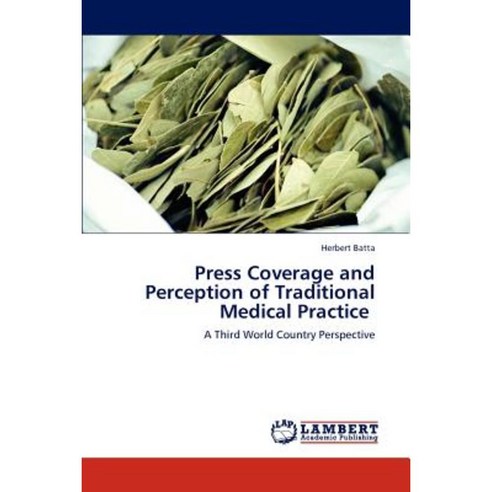 Press Coverage and Perception of Traditional Medical Practice Paperback, LAP Lambert Academic Publishing