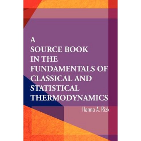 A Source Book in the Fundamentals of Classical and Statistical Thermodynamics Paperback, Xlibris Corporation