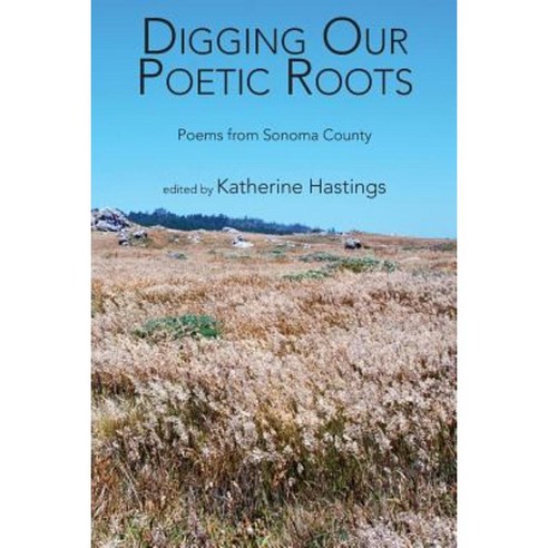 Digging Our Poetic Roots: Poems from Sonoma County Paperback, Wordtemple Press