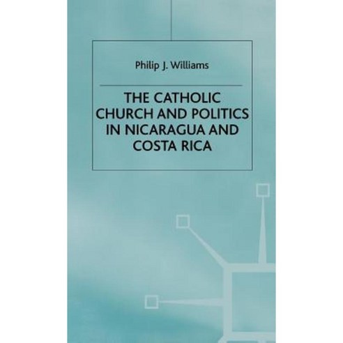The Catholic Church and Politics in Nicaragua and Costa Rica Hardcover, Palgrave MacMillan