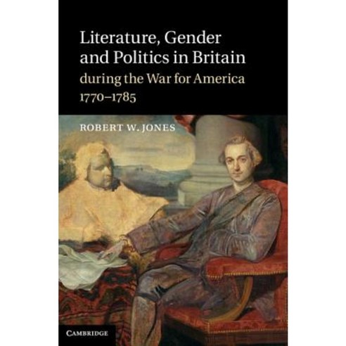 Literature Gender and Politics in Britain During the War for America 1770-1785 Hardcover, Cambridge University Press