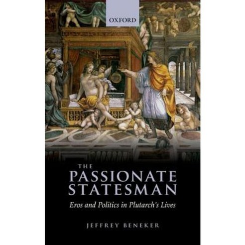 The Passionate Statesman: Eros and Politics in Plutarch''s Lives Hardcover, OUP UK