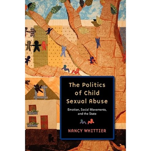 The Politics of Child Sexual Abuse: Emotion Social Movements and the State Paperback, Oxford University Press, USA