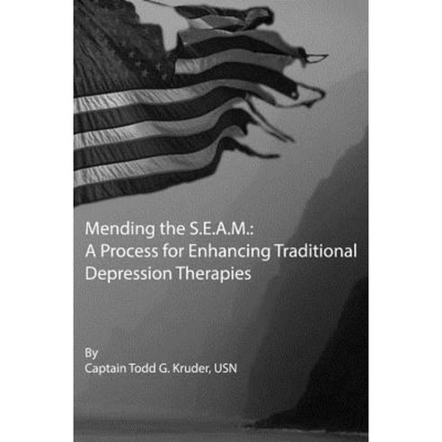 Mending the S.E.A.M.: A Process for Enhancing Traditional Depression Therapies Paperback, Createspace