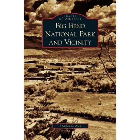 Big Bend National Park and Vicinity Hardcover, Arcadia Publishing Library Editions