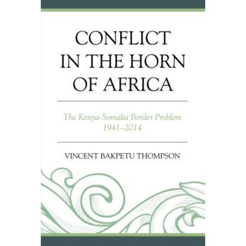 Conflict in the Horn of Africa: The Kenya-Somalia Border Problem 1941-2014 Paperback, Upa