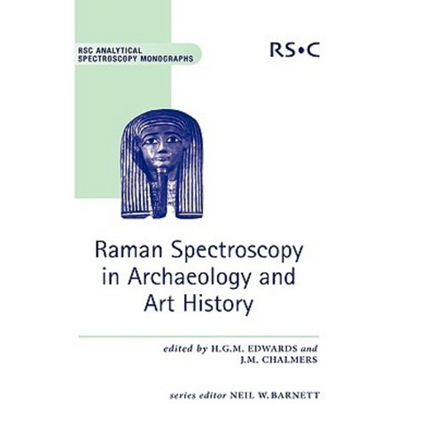 Raman Spectroscopy in Archaeology and Art History: Rsc Hardcover, Royal Society of Chemistry