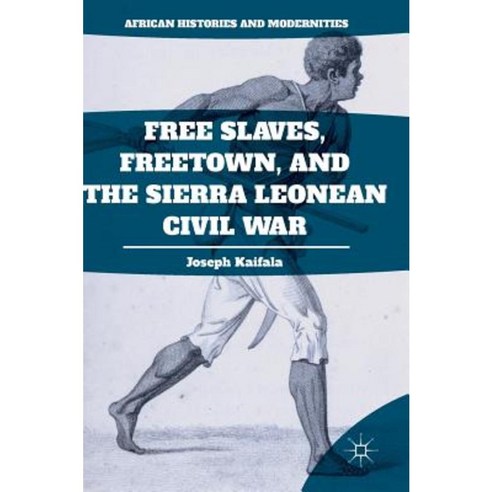 Free Slaves Freetown and the Sierra Leonean Civil War Hardcover, Palgrave MacMillan