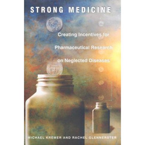 Strong Medicine: Creating Incentives for Pharmaceutical Research on Neglected Diseases Hardcover, Princeton University Press