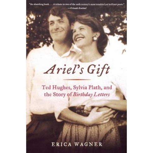 Ariel''s Gift : Ted Hughes Sylvia Plath and the Story of Birthday Letters, W.W.Norton