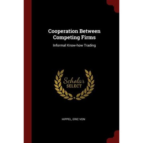 Cooperation Between Competing Firms: Informal Know-How Trading Paperback, Andesite Press