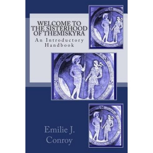 Welcome to the Sisterhood of Themiskyra: An Introductory Handbook Paperback, Createspace