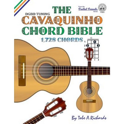 The Cavaquinho Chord Bible: Dgbd Standard Tuning 1 728 Chords Paperback, Cabot Books