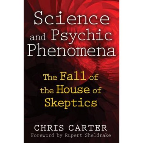 Science and Psychic Phenomena: The Fall of the House of Skeptics Paperback, Inner Traditions International