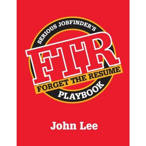 Forget the Resume: The Serious Job Finder''s Playbook Paperback, Leecore
