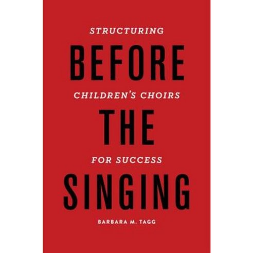Before the Singing: Structuring Children''s Choirs for Success Paperback, Oxford University Press (UK)
