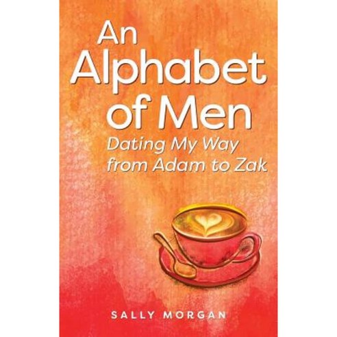 An Alphabet of Men: Dating My Way from Adam to Zak Paperback, Seabright Books