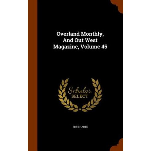 Overland Monthly and Out West Magazine Volume 45 Hardcover, Arkose Press