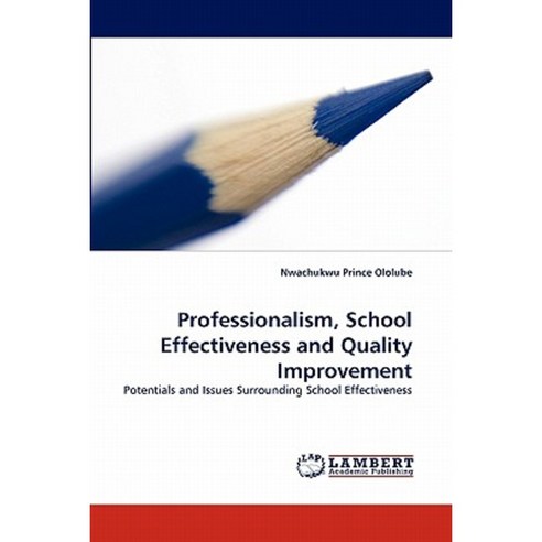 Professionalism School Effectiveness and Quality Improvement Paperback, LAP Lambert Academic Publishing