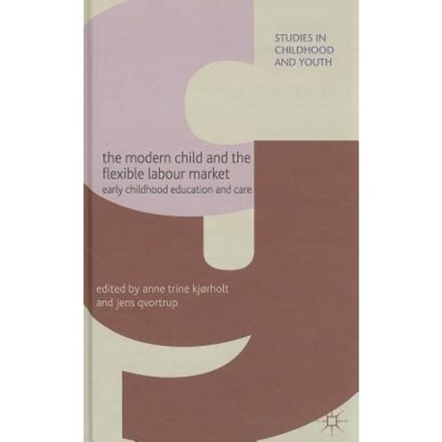 The Modern Child and the Flexible Labour Market: Early Childhood Education and Care Hardcover, Palgrave MacMillan