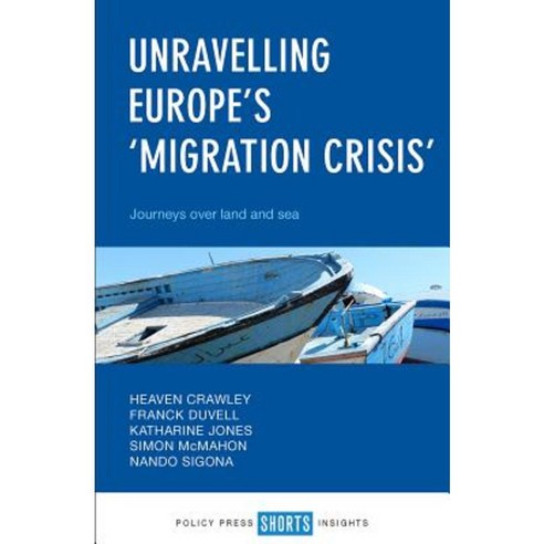 Unravelling Europe''s "Migration Crisis": Journeys Over Land and Sea Paperback, Policy Press